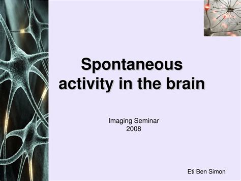 Ppt Spontaneous Activity In The Brain Powerpoint Presentation Free