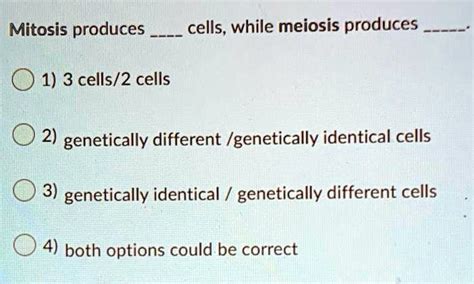 Solved Mitosis Produces Genetically Identical Cells While Meiosis