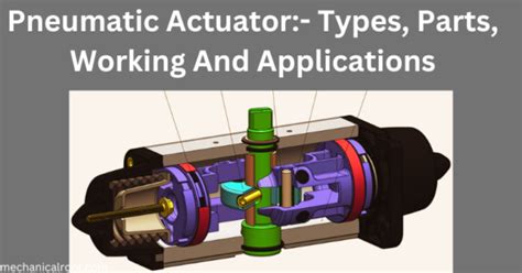 Pneumatic Actuator Types Parts Working And Applications