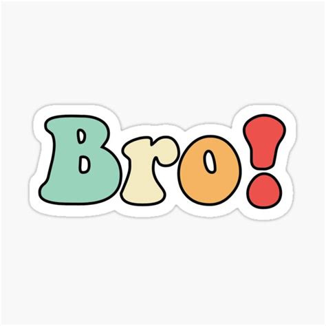 Bro Quote Sticker Sticker For Sale By Stickersby Vale Redbubble