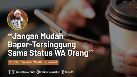 Baper Dan Tersinggung Dengan Status Whatssapp Orang Lain Habib Syekh