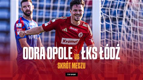 1 LIGA ODRA OPOLE ŁKS ŁÓDŹ SZYBKI CIOS I WYGRANA SKRÓT MECZU