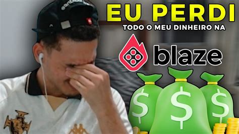 O Dia Que Eu Perdi Tudo Na Blaze Youtube