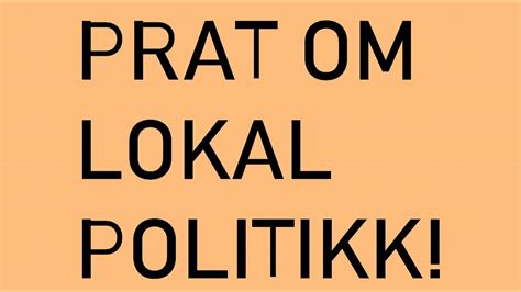 Prat Om Lokal Politikk YouTube