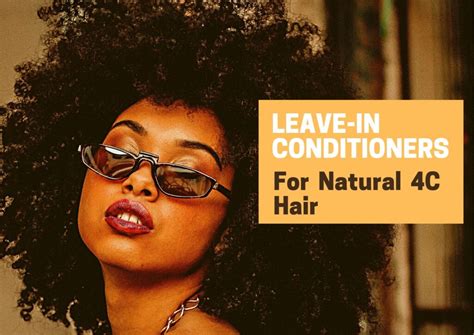 7 Best Leave In Conditioner For 4C Hair 2024 For Natural Curly Hair