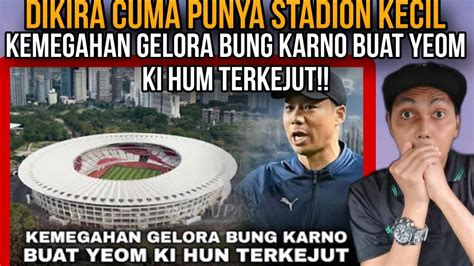 Dikira Cuma Punya Stadion Kecil Yeom Ki Hun Shock Lihat Kemegahan GBK