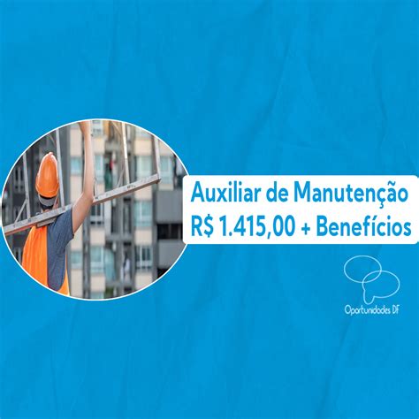 Quanto Ganha Um Auxiliar De Manutenção - Auxiliar de Manutenção 07-02-2024 - Oportunidades DF