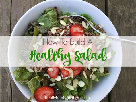 How To Build A Healthy Salad Real Mom Nutrition