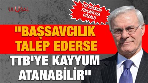 Başsavcılık talep ederse TTB ye kayyum atanabilir Nusret Senem