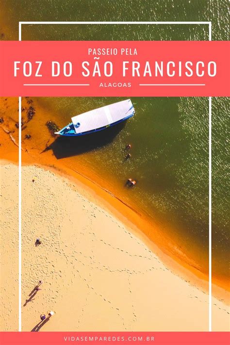 Foz Do Rio S O Francisco Coisas Que Preciso Saber Sobre O Passeio