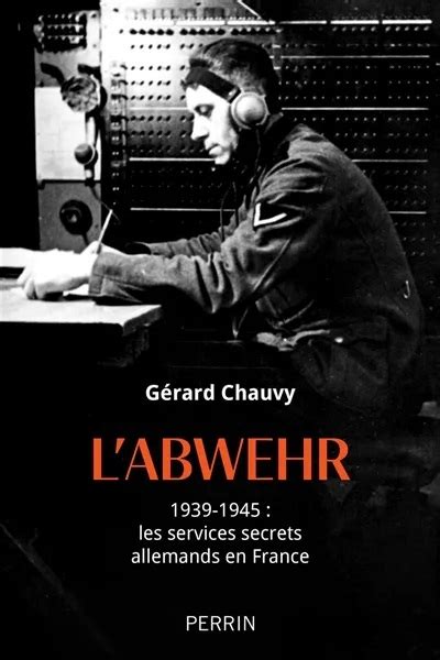 L Abwehr 1939 1945 Les Services Secrets Allemands En France