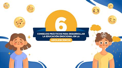 6 Consejos Prácticos Para Desarrollar La Educación Emocional En La