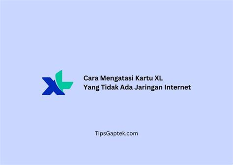 Cara Mengatasi Kartu Xl Tidak Ada Jaringan Internet Tipsgaptek