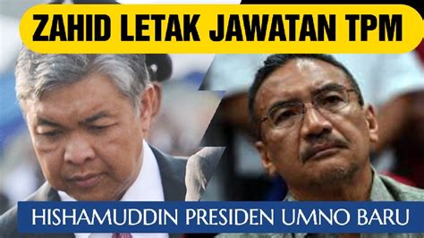 Zahid Letak Jawatan Tpm Hishamuddin Presiden Baru Umno Youtube