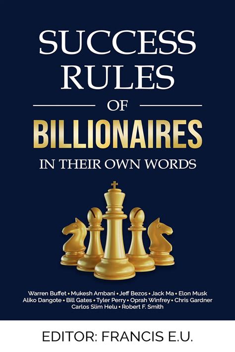 Success Rules Of Billionaires In Their Own Words Francis E U