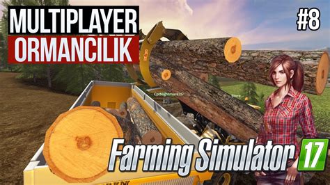 Farming Simulator 17 Multiplayer Orman Katİllerİ 8 Bölüm Youtube