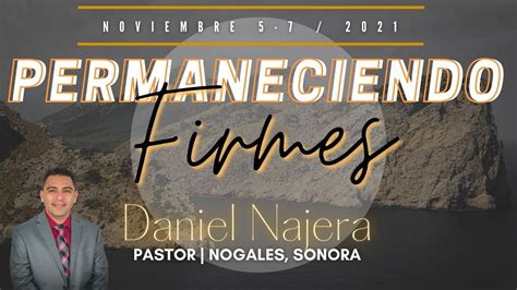 PERMANECIENDO FIRMES PASTOR DANIEL NAJERA IGLESIA CRISTIANA LA CASA DEL