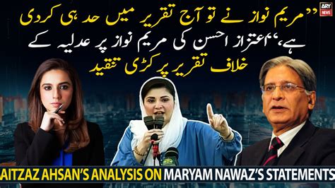 Aitzaz Ahsan Strongly Condemns Maryam Nawazs Anti Judiciary Speech In