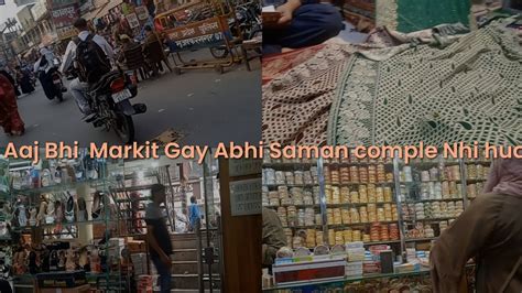 Aaj Bhi Markit Gay Abhi Saman Comple Nhi Hua YouTube