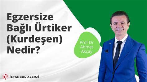 Egzersize Bağlı Ürtiker kurdeşen Nedir Prof Dr Ahmet Akçay YouTube