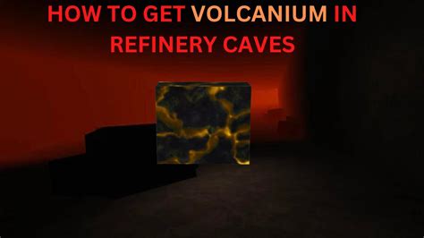 HOW TO GET VOLCANIUM REFINERY CAVES YouTube