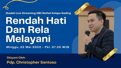 Ibadah Gbi Bethel Kelapa Gading Rendah Hati Dan Rela Melayani