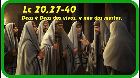 Lc 20 27 40 Deus não é Deus dos mortos mas dos vivos YouTube