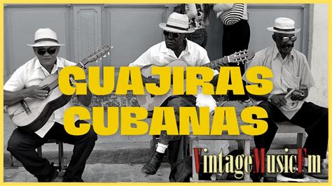 Guajiras Cubanas Son Ritmos Y Canciones De Anta O Cor Los Mejores