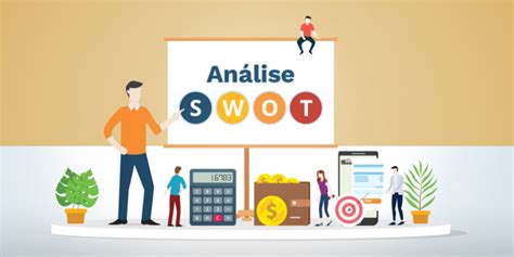 Análise Swot O Que é E Quais As Vantagens Dessa Ferramenta