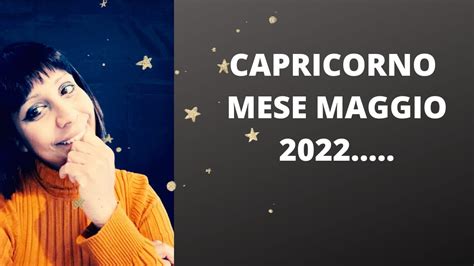 CAPRICORNO MESE MAGGIO 2022 TAROCCHI EVOLUTIVI YouTube