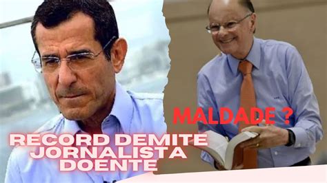 Demiss O Do Jornalista Doente Na Record Tv De Onde Vem As Riquezas Do