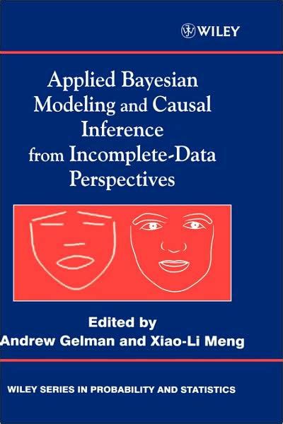 Applied Bayesian Modeling And Causal Inference From Incomplete Data