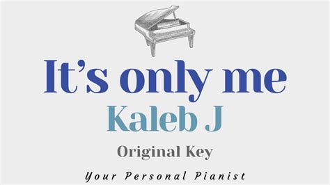 It S Only Me Kaleb J Original Key Karaoke Piano Instrumental