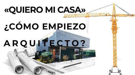 Quiero Construir Mi Casa ¿cÓmo Empiezo Arquitecto Youtube