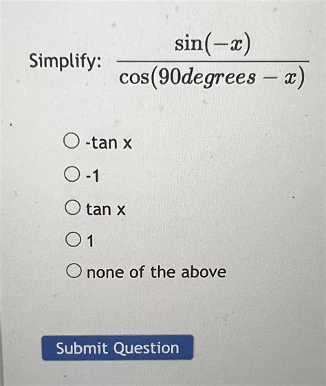 Solved Simplify Cos90 Degrees −xsin−x −tanx −1 Tanx 1