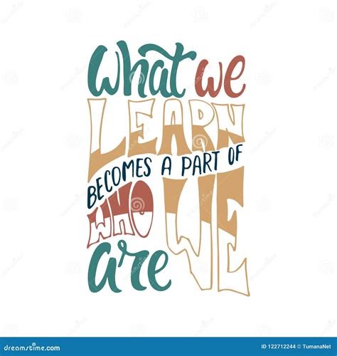 What We Learn Becomes A Part Of Who We Are Hand Drawn Learning