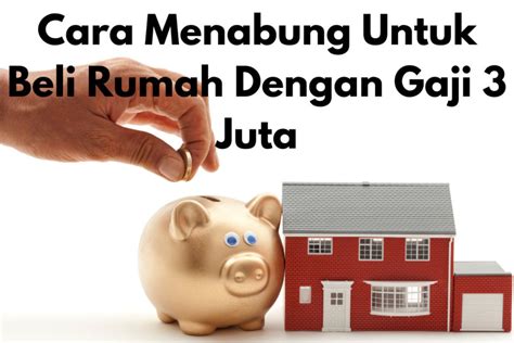 Cara Menabung Untuk Beli Rumah Dengan Gaji 3 Juta InvestBro