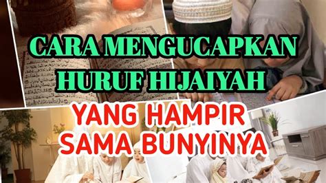 Cara Mengucapkan Huruf Hijaiyah Yang Hampir Sama Bunyinya Youtube