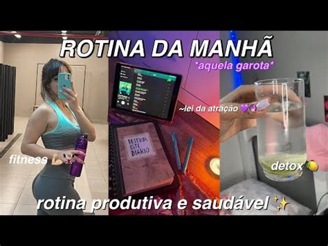 ROTINA DA MANHÃ PRODUTIVA aquela garota academia lei da atração