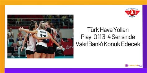 T Rk Hava Yollar Play Off Serisinde Vak Fbank Konuk Edecek