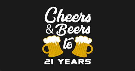 Cheers And Beers To 21 Years Cheers Beers To 21 Years Sticker Teepublic