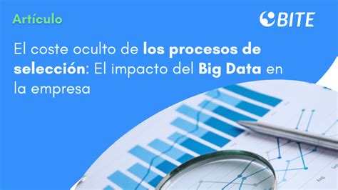 El Coste Oculto De Los Procesos De Selección El Impacto Del Big Data En La Empresa