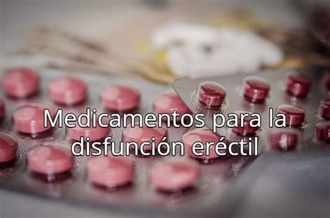 Medicamentos Para La Disfunción Eréctil Disfunción Eréctil Remedios