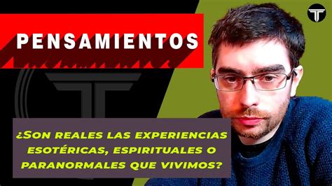 SON REALES las EXPERIENCIAS ESOTÉRICAS ESPIRITUALES o PARANORMALES