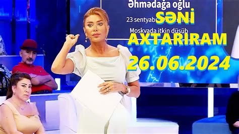 Səni axtarıram 26 06 2024 Tam veriliş Seni axtariram 26 06 2024 Tam