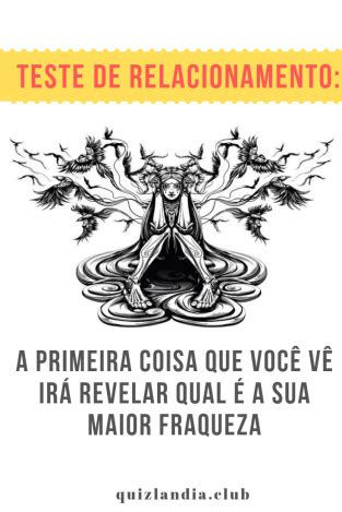 Teste De Relacionamento A Primeira Coisa Que Voc V Ir Revelar Qual