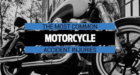 The Most Common Motorcycle Accident Injuries A Comprehensive Guide O