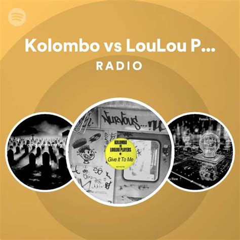 Kolombo Vs LouLou Players Radio Playlist By Spotify Spotify