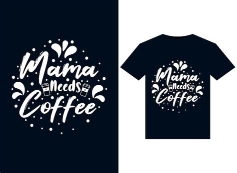 Premium Vector Mama Needs Coffee Illustrations For Print Ready T