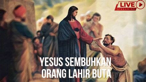 Yesus Sembuhkan Orang Yang Lahir Buta Kppi Online September